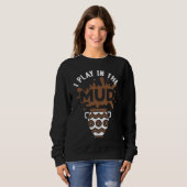 I Play In The Mud Pottery Sculpture Pot Dealer Cer Sweatshirt (Vorne ganz)
