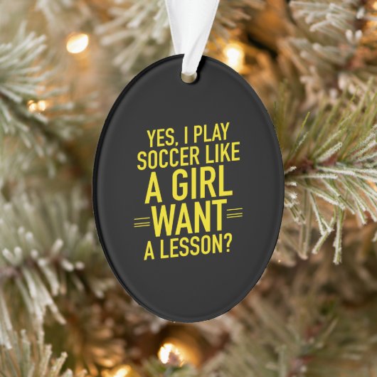 I play soccer like a girl ornament (Baum)