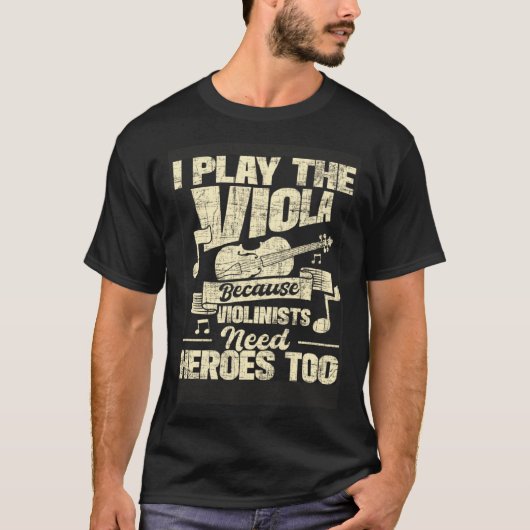 I Play The Viola Because Violinists Need Heroes V T-Shirt (Vorderseite)