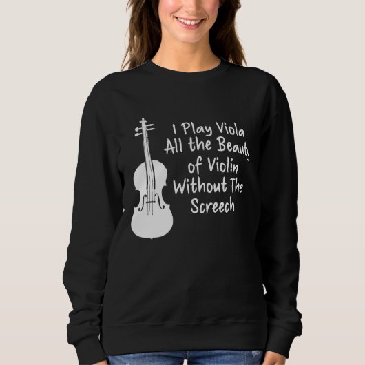I Play Viola All The Beauty Of Violin Funny Violis Sweatshirt (Vorderseite)