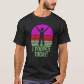 I Pooped Today   Humor Retro I Pooped Today  2 T-Shirt (Vorderseite)