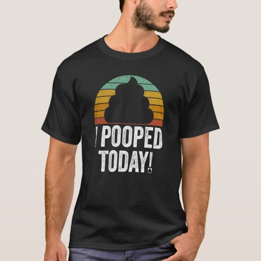 I Pooped Today  Quote Saying T-Shirt (Vorderseite)