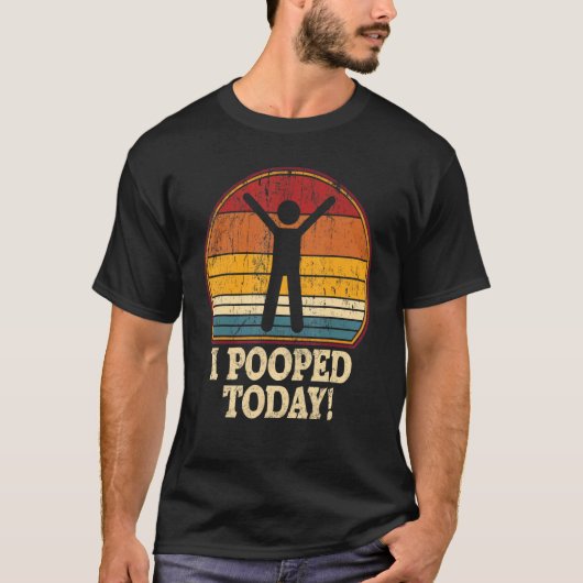 I Pooped Today Retro Humor I Pooped Today 1 T-Shirt (Vorderseite)
