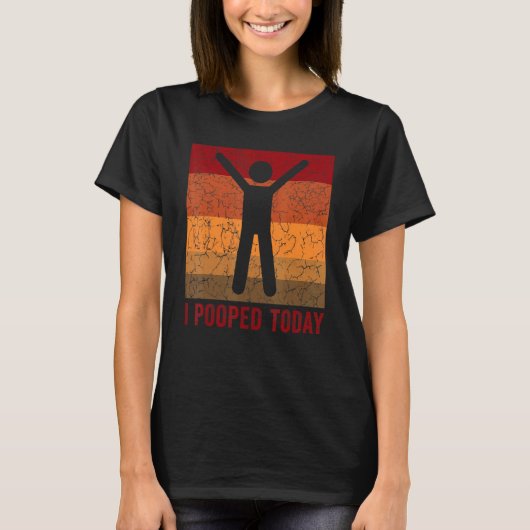 I Pooped Today Retro Humor I Pooped Today 3 T-Shirt (Vorderseite)