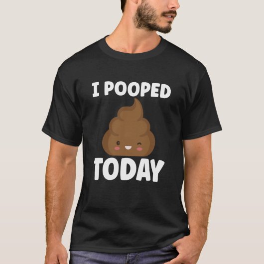 I Pooped Today Sarcasm Poop Humor T-Shirt (Vorderseite)