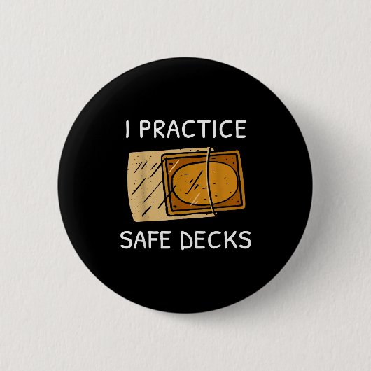 I Practice Safe Deckss Funny Saying Quote Men Wome Button (Vorderseite)
