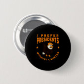 I Prefer Presidents Without Cankles Funny Cankle T Button (Vorne & Hinten)