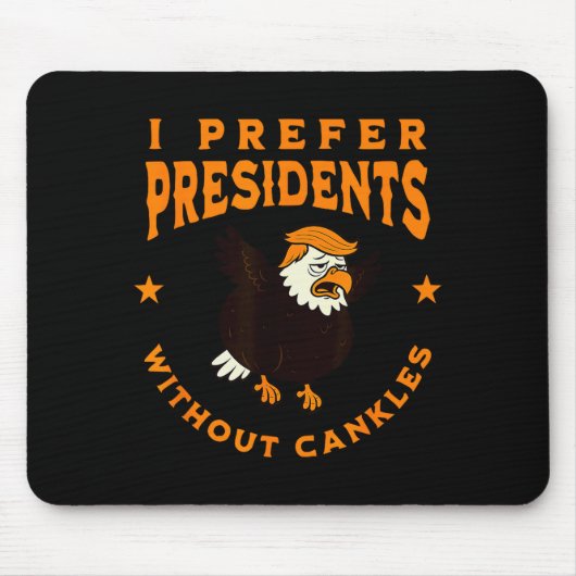 I Prefer Presidents Without Cankles Funny Cankle T Mousepad (Vorne)