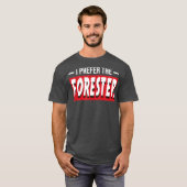 I Prefer The Forester Funny Forestry Gift T-Shirt (Vorne ganz)