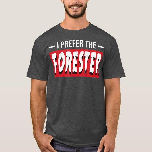 I Prefer The Forester Funny Forestry Gift T-Shirt (Vorderseite)