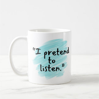 "I Pretend to Listen" Funny Husband Mug Kaffeetasse