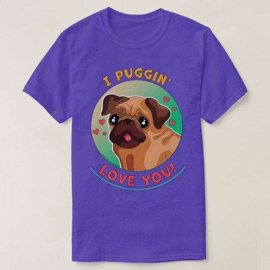 I Puggin Liebe Du Funny Mops Hund T-Shirt (Design vorne)