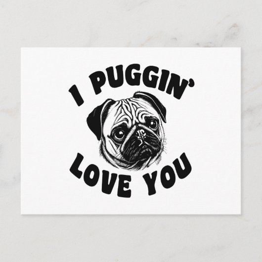 I Puggin Liebe You Mops Dog Postkarte (Vorderseite)