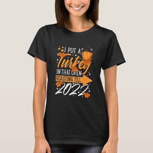 I Put A Turkey In That Oven Pregnancy Thanksgiving T-Shirt (Vorderseite)