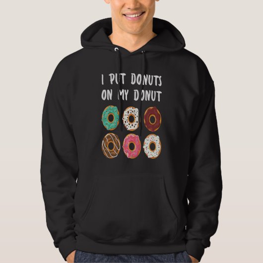 I Put Donuts on my Donut Doughnut Hoodie (Vorderseite)
