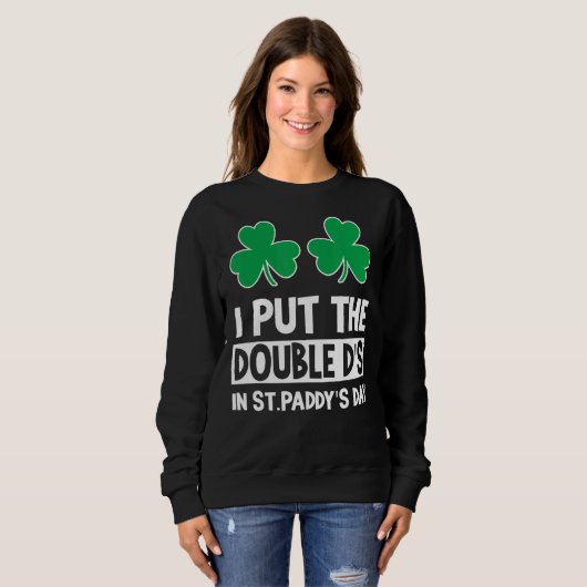 I Put Double D St Paddys Day St Patricks Day Sweatshirt (Vorne ganz)