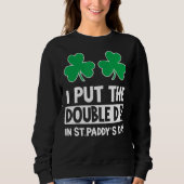 I Put Double D St Paddys Day St Patricks Day Sweatshirt (Vorderseite)