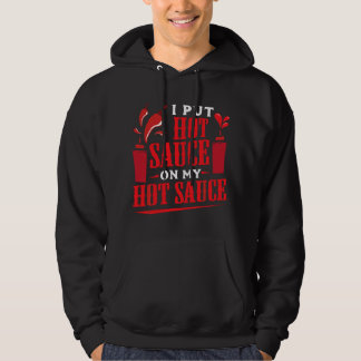 I Put Hot Sauce On My Hot Sauce Chili Pepper Eat F Hoodie