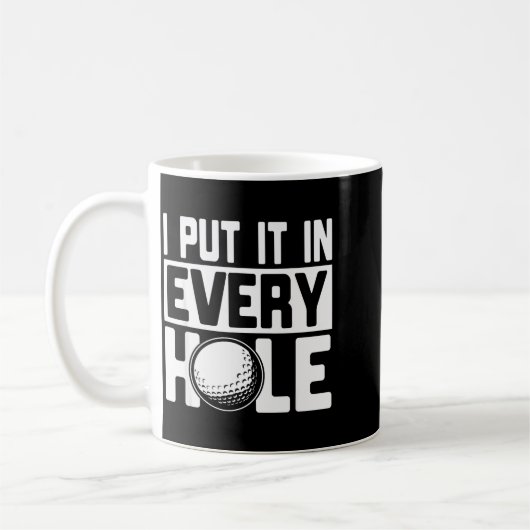 I Put It In Every Hole, Funny Golf Players Costume Kaffeetasse (Links)