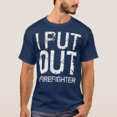 I Put Out Firefighter Funny Firemen Gift Idea T-Shirt (Vorderseite)