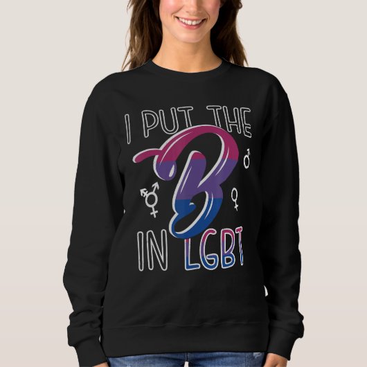 I Put The B In LGBT Bi Pride Bisexual Funny Gift Sweatshirt (Vorderseite)