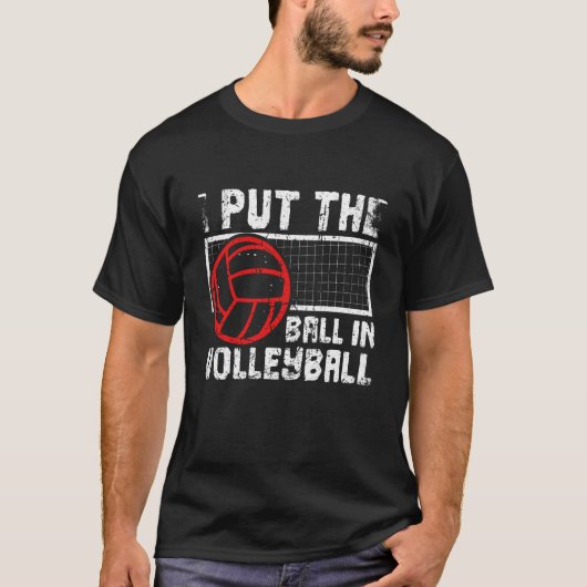 I Put The Ball In Volleyball Beach Volleyball T-Shirt (Vorderseite)