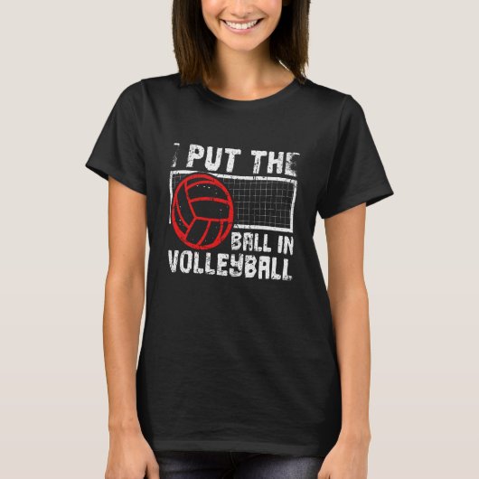 I Put The Ball In Volleyball Beach Volleyball T-Shirt (Vorderseite)