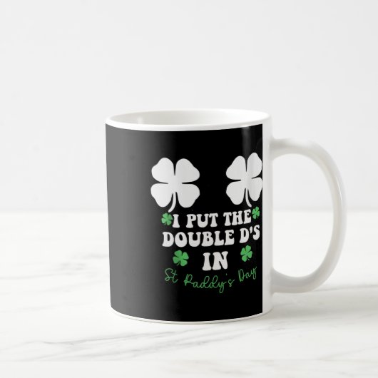 I Put The Double D's In St Paddy's Day Funny St Pa Kaffeetasse (Rechts)