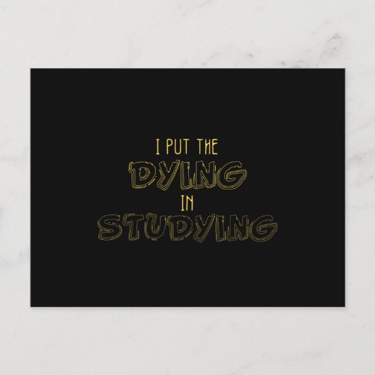 I Put The Dying In Studying Postkarte (Vorderseite)