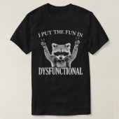 I put the FUN in DYSFUNCTIONAL funny raccoon Class T-Shirt (Design vorne)