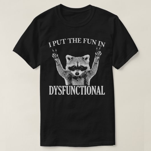 I put the FUN in DYSFUNCTIONAL funny raccoon Class T-Shirt (Design vorne)