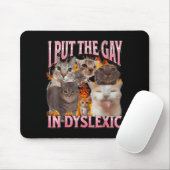 I Put The Gay In Dyslexic Funny Cat Meme Bootleg G Mousepad (Mit Mouse)