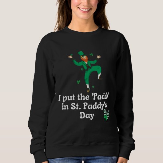 I put the Paddy in St Paddy s Day Saint Patrick s Sweatshirt (Vorderseite)