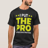 I Put The Pro In Procrastination 1 T-Shirt (Vorderseite)