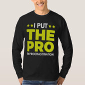 I Put The Pro In Procrastination 1 T-Shirt (Vorderseite)