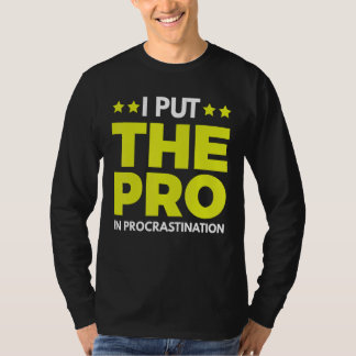 I Put The Pro In Procrastination 1 T-Shirt