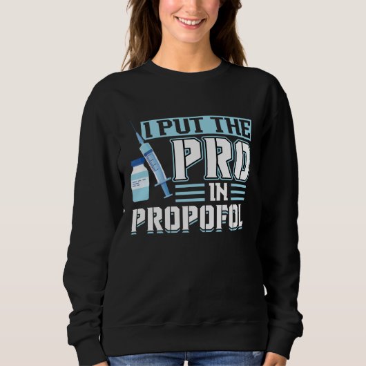 I Put The Pro In Propofol Anesthesiologist Sweatshirt (Vorderseite)