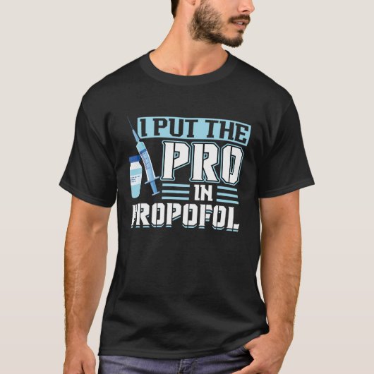 I Put The Pro In Propofol Anesthesiologist T-Shirt (Vorderseite)