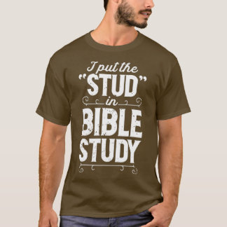 I Put The Stud In Bible Study Christian Men T-Shirt