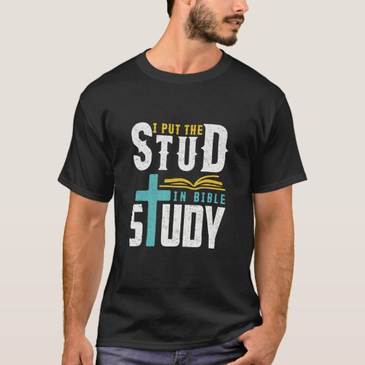 I Put The Stud In Bible Study Christian T-Shirt (Vorderseite)