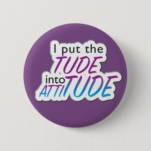 "I put the Tude in Attitude" - Abzeichen Button (Vorderseite)