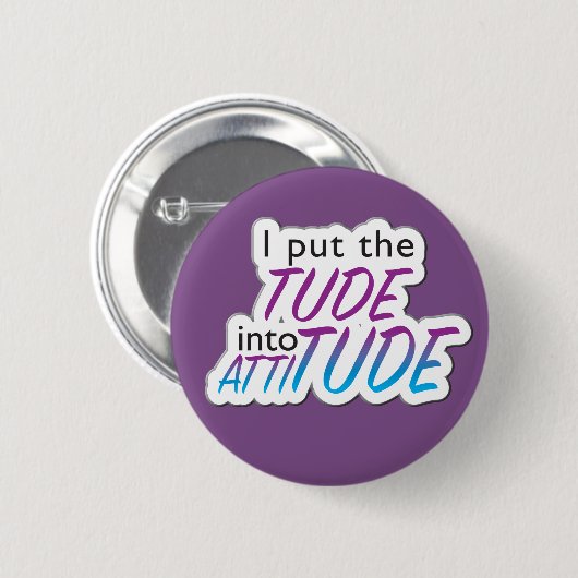 "I put the Tude in Attitude" - Abzeichen Button (Vorne & Hinten)