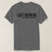 I Quit Drinking Just Kidding I'm Pregnant Pregnanc T-Shirt (Design vorne)
