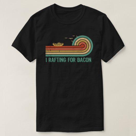 I Rafting for Bacon T-Shirt (Design vorne)