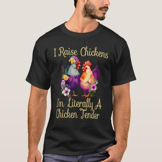 I Raise Chickens I m Literally a Chicken Tender 1 T-Shirt (Vorderseite)