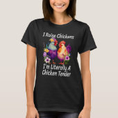 I Raise Chickens I m Literally A Chicken Tender 1 T-Shirt (Vorderseite)