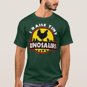 I Raise Tiny Dinosaurs Chicken Lover Tshirt