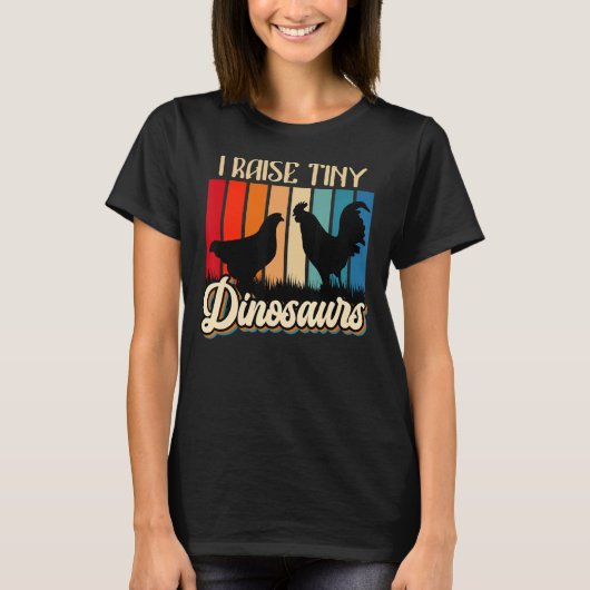 I Raise Tiny Dinosaurs Chickens Small Dinosaurs Ch T-Shirt (Vorderseite)