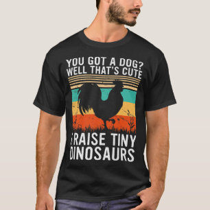 I Raise Tiny Dinosaurs Funny Chicken Vintag Farme T-Shirt