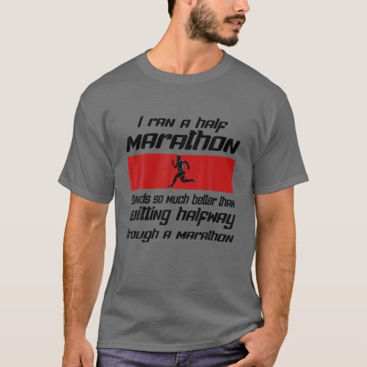 I Ran A Half Marathon Is Better Quitting Halfway F T-Shirt (Vorderseite)